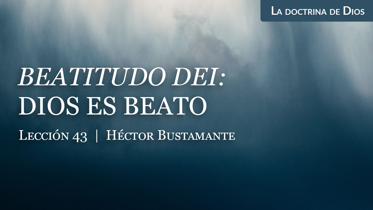 Beatitudo Dei: Dios es beato | Iglesia Bautista Reformada de Guadalajara