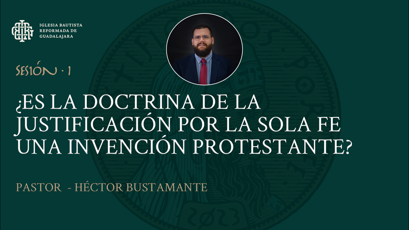 Sesión 1 ¿Es la doctrina de la justificación por la sola fe una invención protestante Sesión 1 ¿Es la doctrina de la justificación por la sola fe una invención protestante